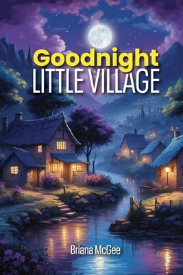 Goodnight Little Village by McGee, Briana