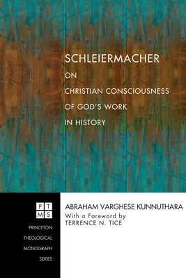 Schleiermacher on Christian Consciousness of God's Work in History by Kunnuthara, Abraham Varghese