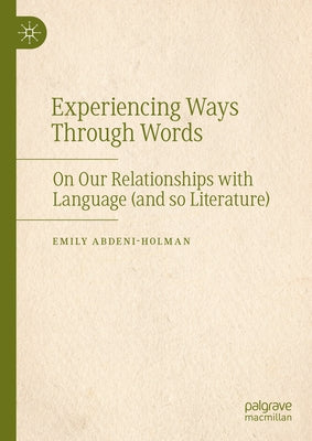 Experiencing Ways Through Words: On Our Relationships with Language (and So Literature) by Abdeni-Holman, Emily