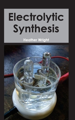 Electrolytic Synthesis by Wright, Heather