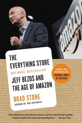 The Everything Store: Jeff Bezos and the Age of Amazon by Stone, Brad