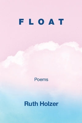 Float by Holzer, Ruth