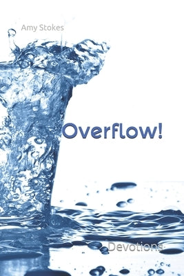 Overflow!: Family Devotions by Stokes, Amy