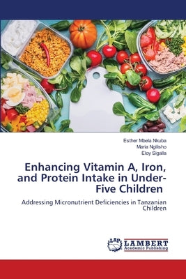 Enhancing Vitamin A, Iron, and Protein Intake in Under-Five Children by Nkuba, Esther Mbela