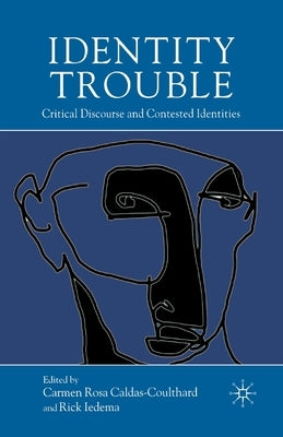 Identity Trouble: Critical Discourse and Contested Identities by Caldas-Coulthard, C.