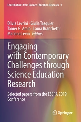 Engaging with Contemporary Challenges Through Science Education Research: Selected Papers from the Esera 2019 Conference by Levrini, Olivia
