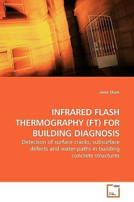 Infrared Flash Thermography (Ft) for Building Diagnosis by Sham, Janet