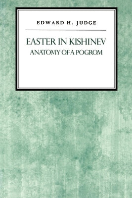 Easter in Kishniev: Anatomy of a Pogrom by Judge, Edward H.