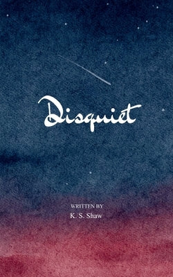 Disquiet by Shaw, K. S.