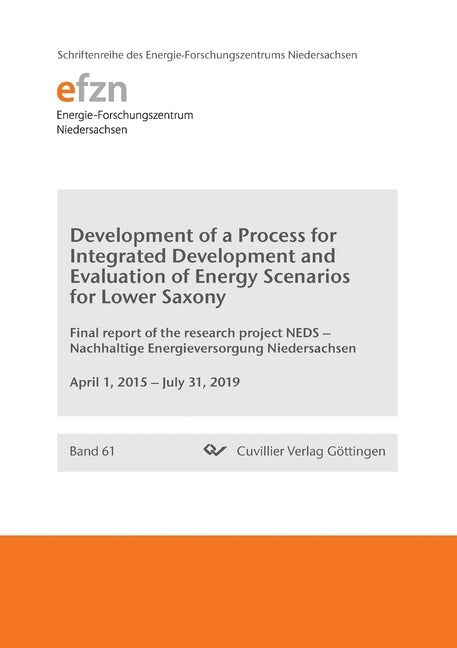 Development of a Process for Integrated Development and Evaluation of Energy Scenarios for Lower Saxony. Final report of the research project NEDS - N by Engel, Bernd