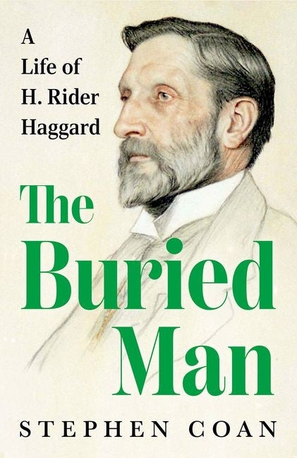 The Buried Man: A Life of H. Rider Haggard by Coan, Stephen