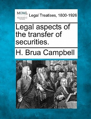 Legal Aspects of the Transfer of Securities. by Campbell, H. Brua