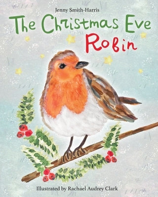 The Christmas Eve Robin by Smith-Harris, Jenny