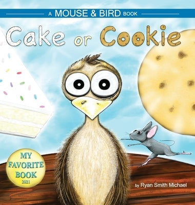 Cake or Cookie: A Mouse and Bird Book by Michael, Ryan Smith