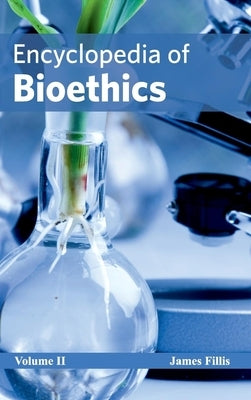 Encyclopedia of Bioethics: Volume II by Fillis, James