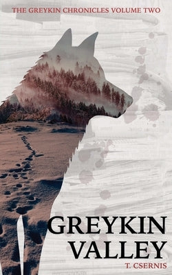 Greykin Valley: Greykin Chronicles Volume Two by Csernis, Tate