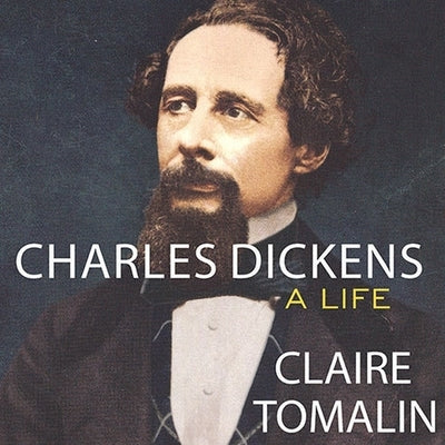 Charles Dickens: A Life by Tomalin, Claire