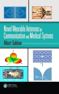 Novel Wearable Antennas for Communication and Medical Systems by Sabban, Albert