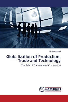 Globalization of Production, Trade and Technology by Shamsavari Ali