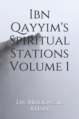 Ibn Qayyim's Spiritual Stations Volume 1 by Khan, Muddassir