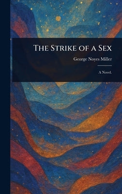The Strike of a Sex by Miller, George Noyes