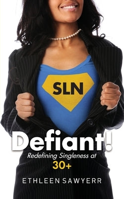 Defiant!: Redefining Singleness at 30+ by Sawyerr, Ethleen