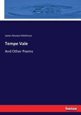 Tempe Vale: And Other Poems by Matthews, James Newton
