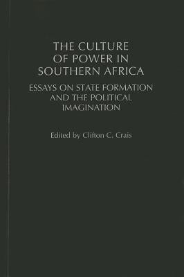 The Culture of Power in Southern Africa: Essays on State Formation and the Political Imagination by Jones, Jim C.