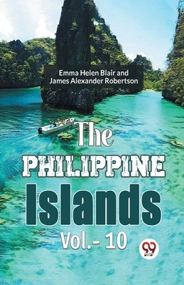 The Philippine Islands Vol.-10 by Gaylord Bourne, Edward