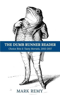 The Dumb Runner Reader: Choice Bits & Tasty Morsels, 2015-2017 by Remy, Mark