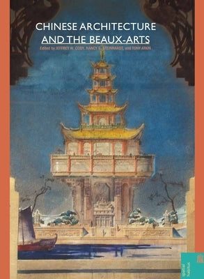 Chinese Architecture and the Beaux-Arts by Cody, Jeffrey W.