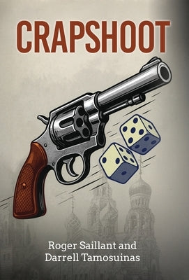 Crapshoot: A Tale of Chance, Choices, and Crime by Saillant, Roger