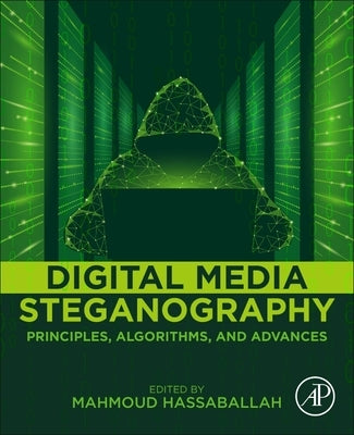 Digital Media Steganography: Principles, Algorithms, and Advances by Hassaballah, Mahmoud