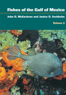 Fishes of the Gulf of Mexico, Volume 2: Scorpaeniformes to Tetraodontiformes by McEachran, John D.