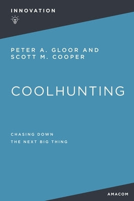 Coolhunting: Chasing Down the Next Big Thing by Gloor, Peter