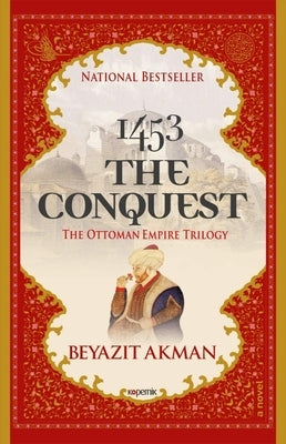 1453 the Conquest: The Ottoman Empire Trilogy by Akman, Beyazit