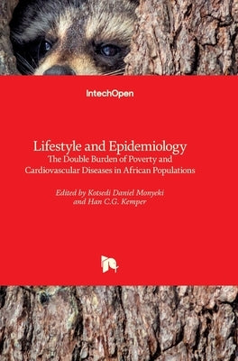 Lifestyle and Epidemiology: The Double Burden of Poverty and Cardiovascular Diseases in African Populations by Monyeki, Kotsedi Daniel