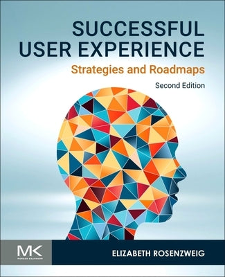 Successful User Experience: Strategies and Roadmaps by Rosenzweig, Elizabeth