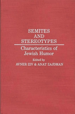 Semites and Stereotypes: Characteristics of Jewish Humor by Ziv, Avner
