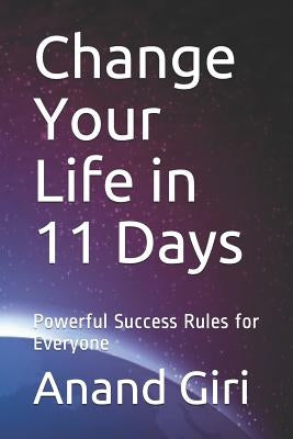 Change Your Life in 11 Days: Powerful Success Rules for Everyone by Giri, Anand