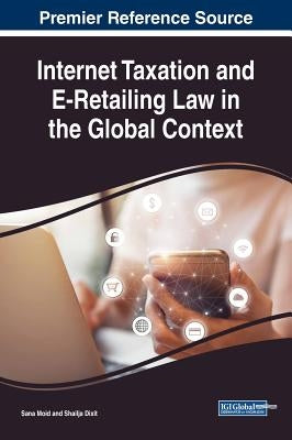 Internet Taxation and E-Retailing Law in the Global Context by Moid, Sana