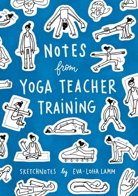 Notes from Yoga Teacher Training by Lamm, Eva-Lotta