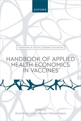 Handbook of Applied Health Economics in Vaccines by Bishai, David