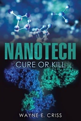 Nanotech: Cure or Kill by Criss, Wayne E.