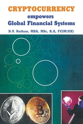 CRYPTOCURRENCY empowers Global Financial Systems by Nathan Mba Msc B. a. Fcim(uk), D. V.
