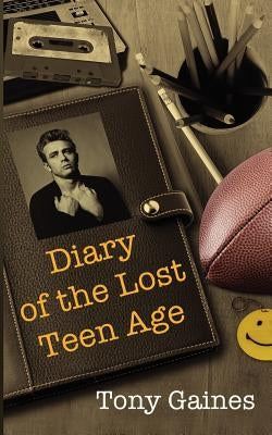 Diary of the Lost Teenage by Gaines, Tony