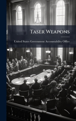 Taser Weapons by United States Government Accountabili