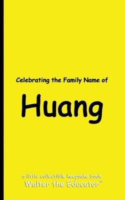 Celebrating the Family Name of Huang by Walter the Educator