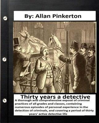 Thirty years a detective: By: Allan Pinkerton (Original Version) by Pinkerton, Allan