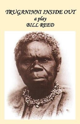 Truganinni Inside Out by Reed, Bill